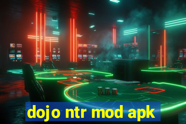 dojo ntr mod apk